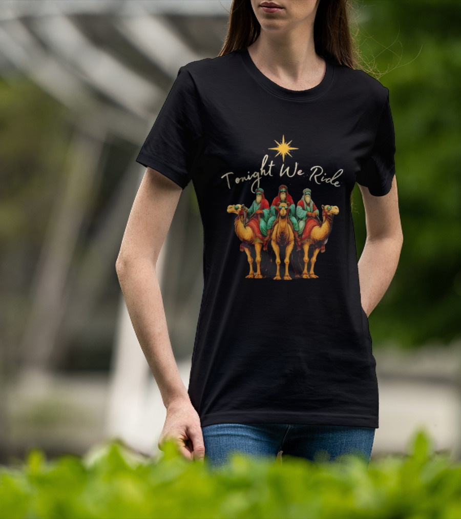 Tonight We Ride Three Wise Men Christmas Nativity Scene T-Shirt