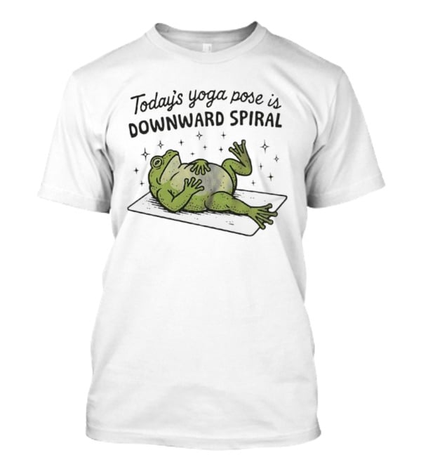 Frog Today's Yoga Pose Is Downward Spiral Funny Quote T-Shirt