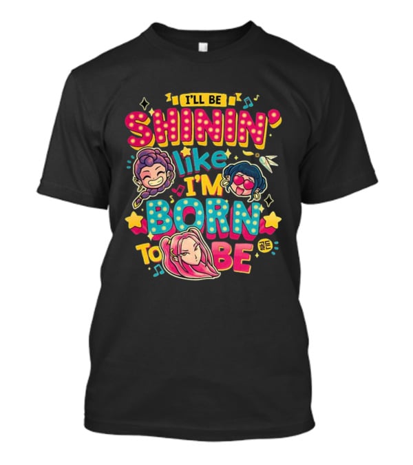 I'll Be Shinin' Like I'm Born To Be Cartoon Characters Stars Music Notes T-Shirt