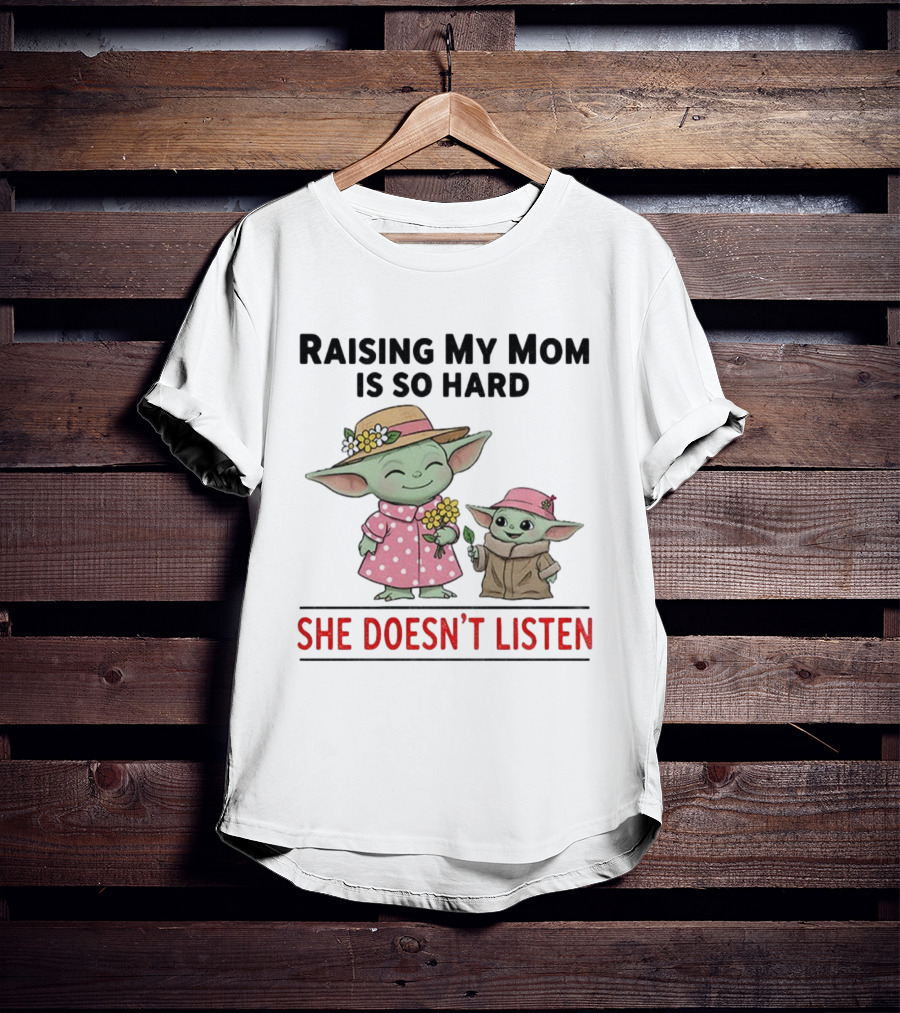 Raising My Mom Is So Hard She Doesn’t Listen Baby Yoda Christmas T-Shirt