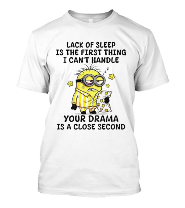 Minion Lack Of Sleep Can't Handle Your Drama Pillow Pajamas T-Shirt