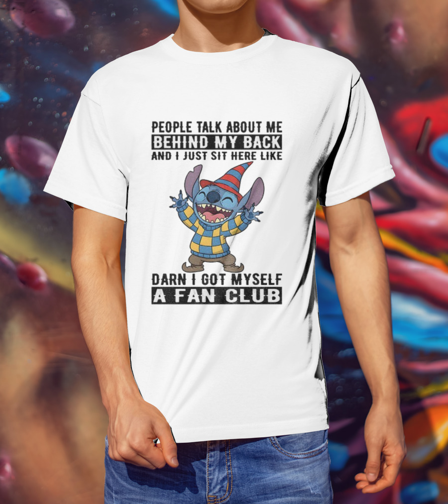 People Talk About Me Behind My Back Stitch A Fan Club T-Shirt