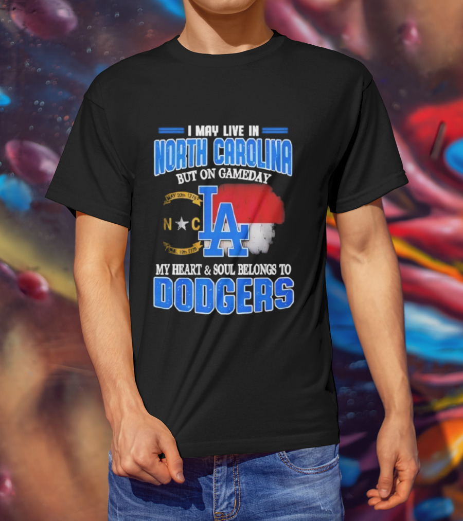 North Carolina Resident True Dodgers Fan Heart Soul Belongs To Dodgers Gameday Passion T-Shirt