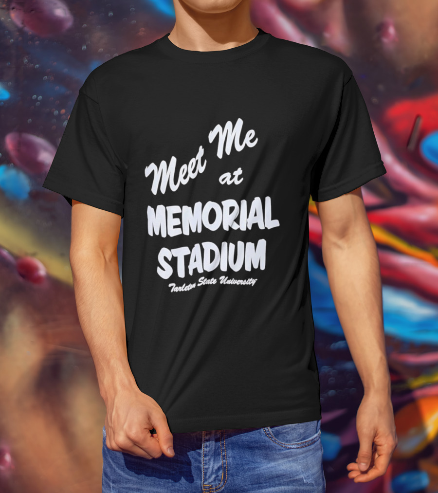 Meet Me At Memorial Stadium Tarleton State University T-Shirt