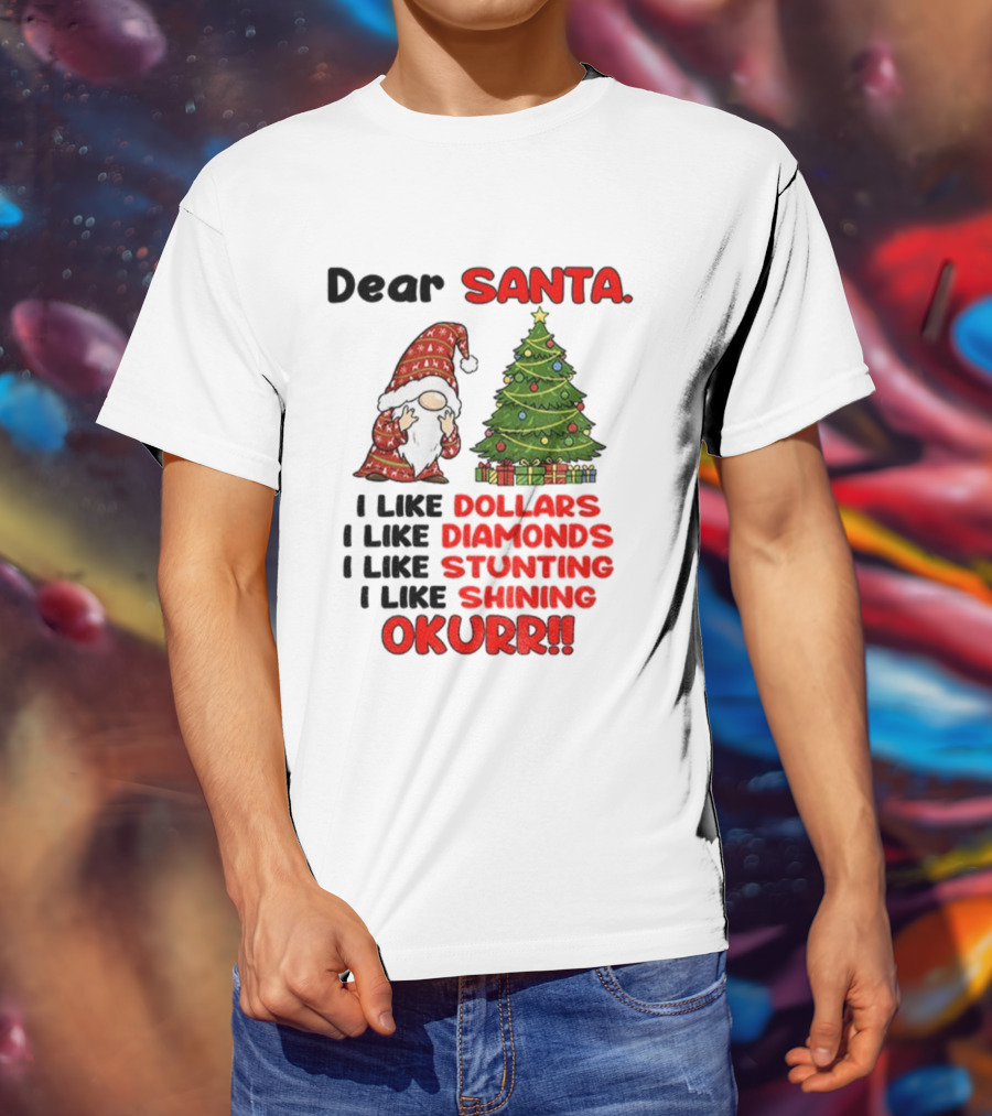 Dear Santa Gnome Xmas I Like Dollars Diamonds Stunting Shining Okurrr Merry Christmas T-Shirt