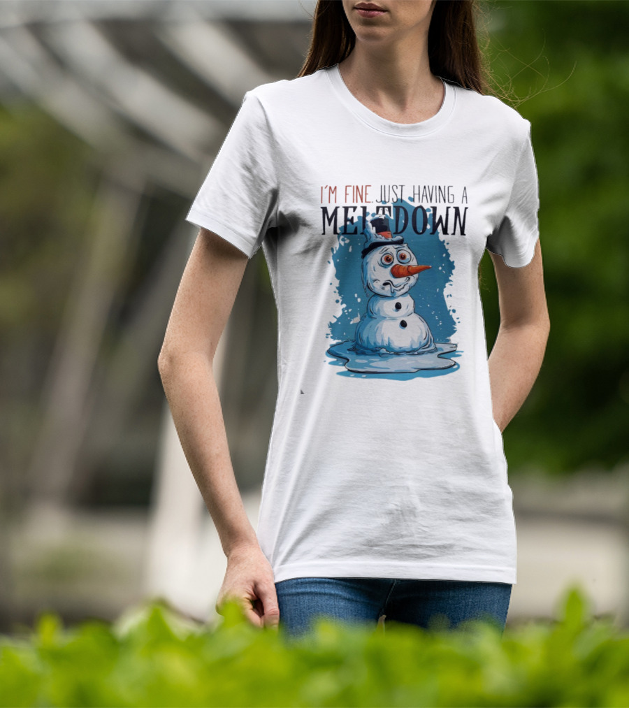 I'm Fine Just Having A Meltdown Funny Melting Snowman T-Shirt