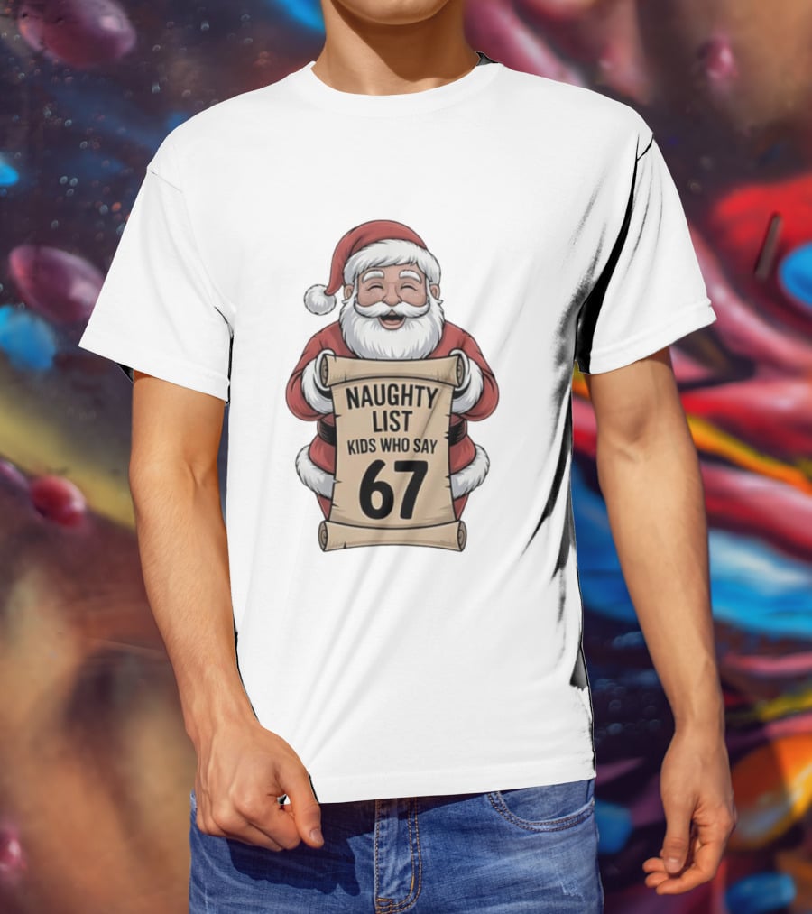 Santa Claus Naughty List Kids Who Say 67 Christmas T-Shirt