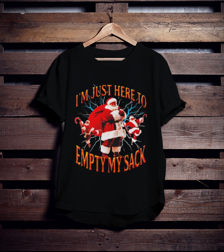 I'm Just Here To Empty My Sack Santa Christmas Holiday Humor T-Shirt