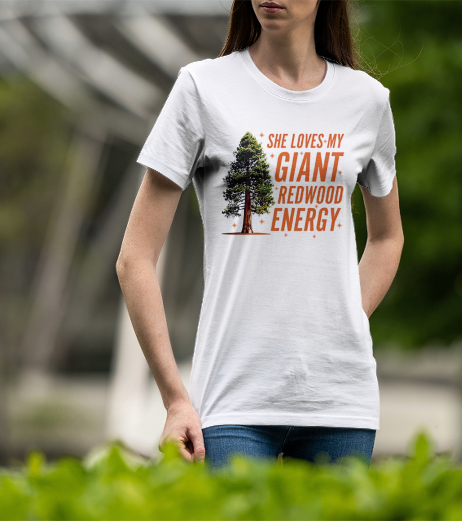 She Loves My Giant Redwood Energy Forest Tree T-Shirt