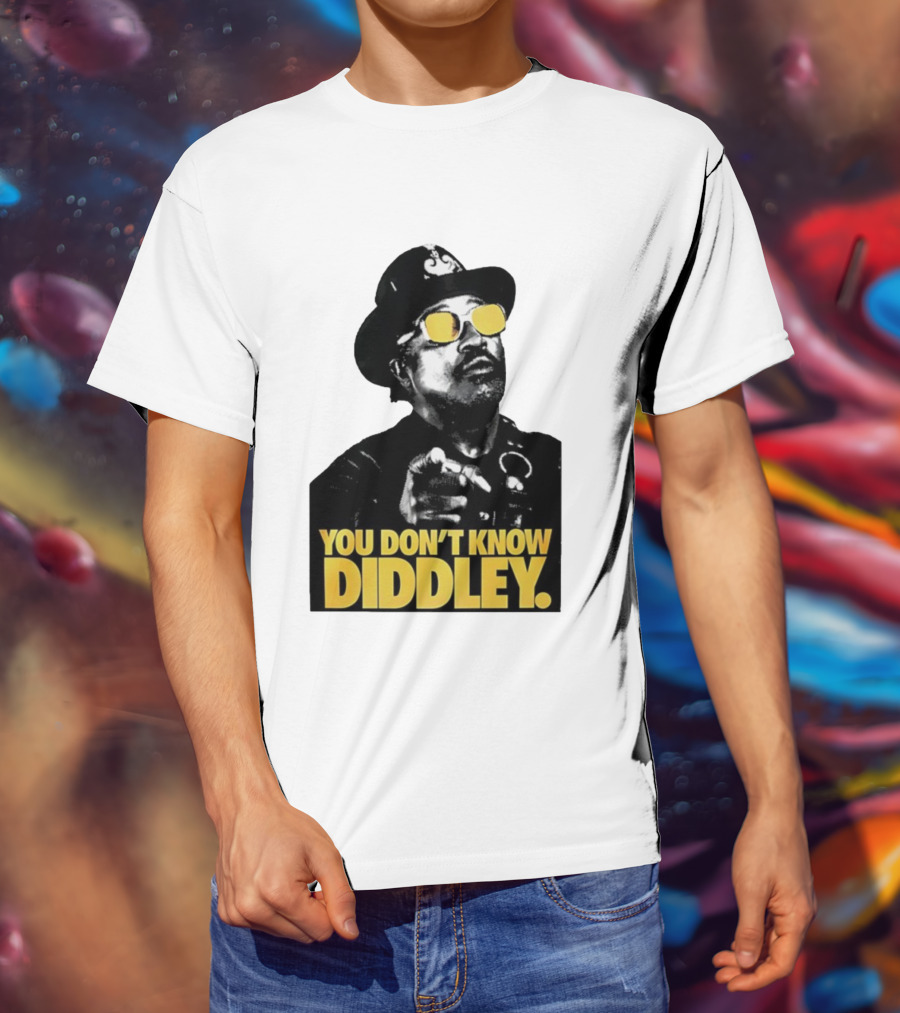You Don’t Know Diddley Rock And Roll Legend T-Shirt