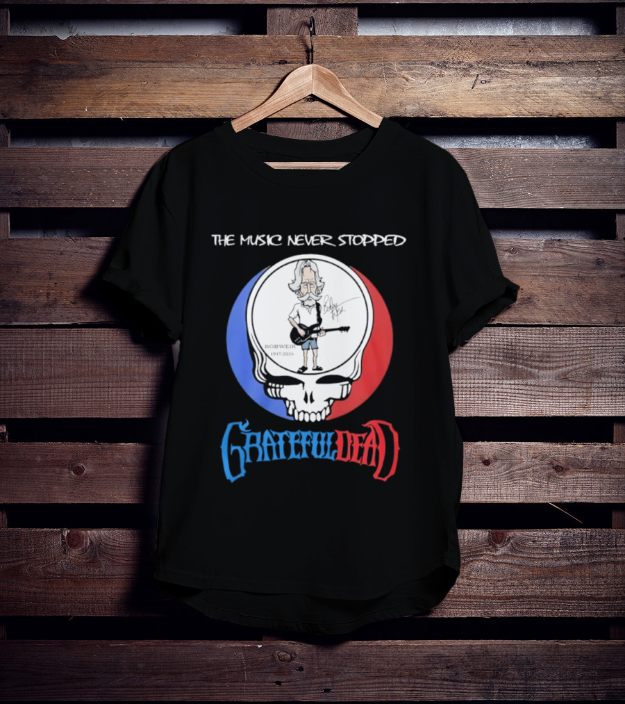 The Music Never Stopped Bob Weir Grateful Dead Steal Your Face 1947 2026 T-Shirt