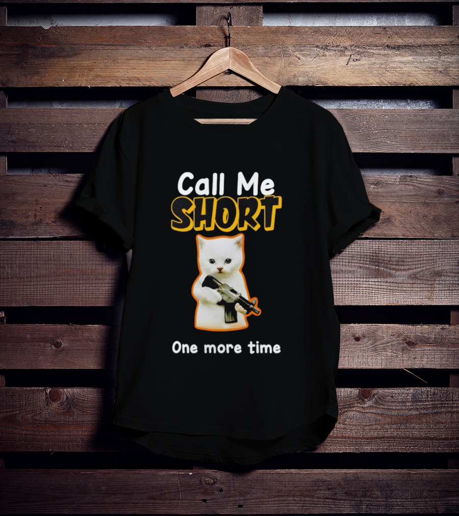 Call Me Short One More Time Cat Holding Toy Gun T-Shirt