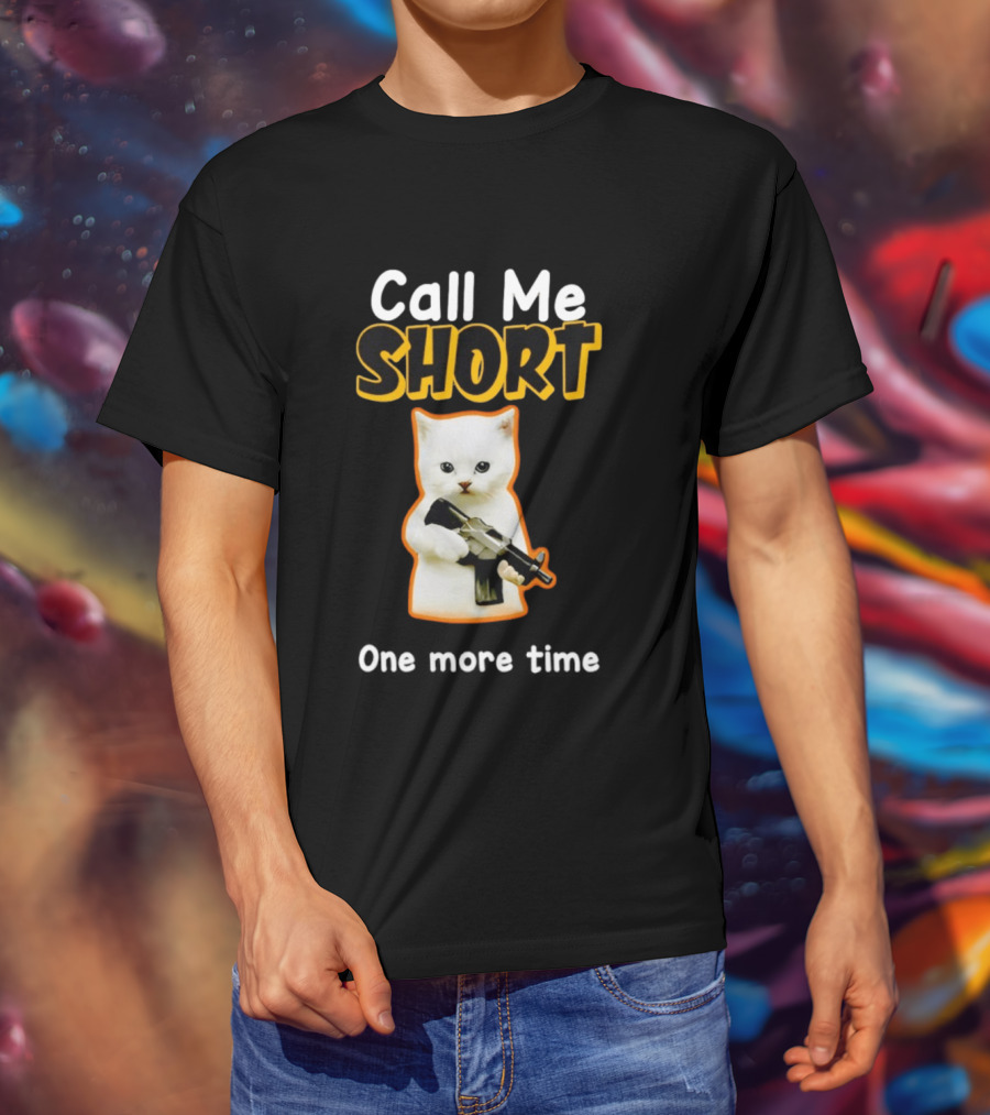 Call Me Short One More Time Cat Holding Toy Gun T-Shirt