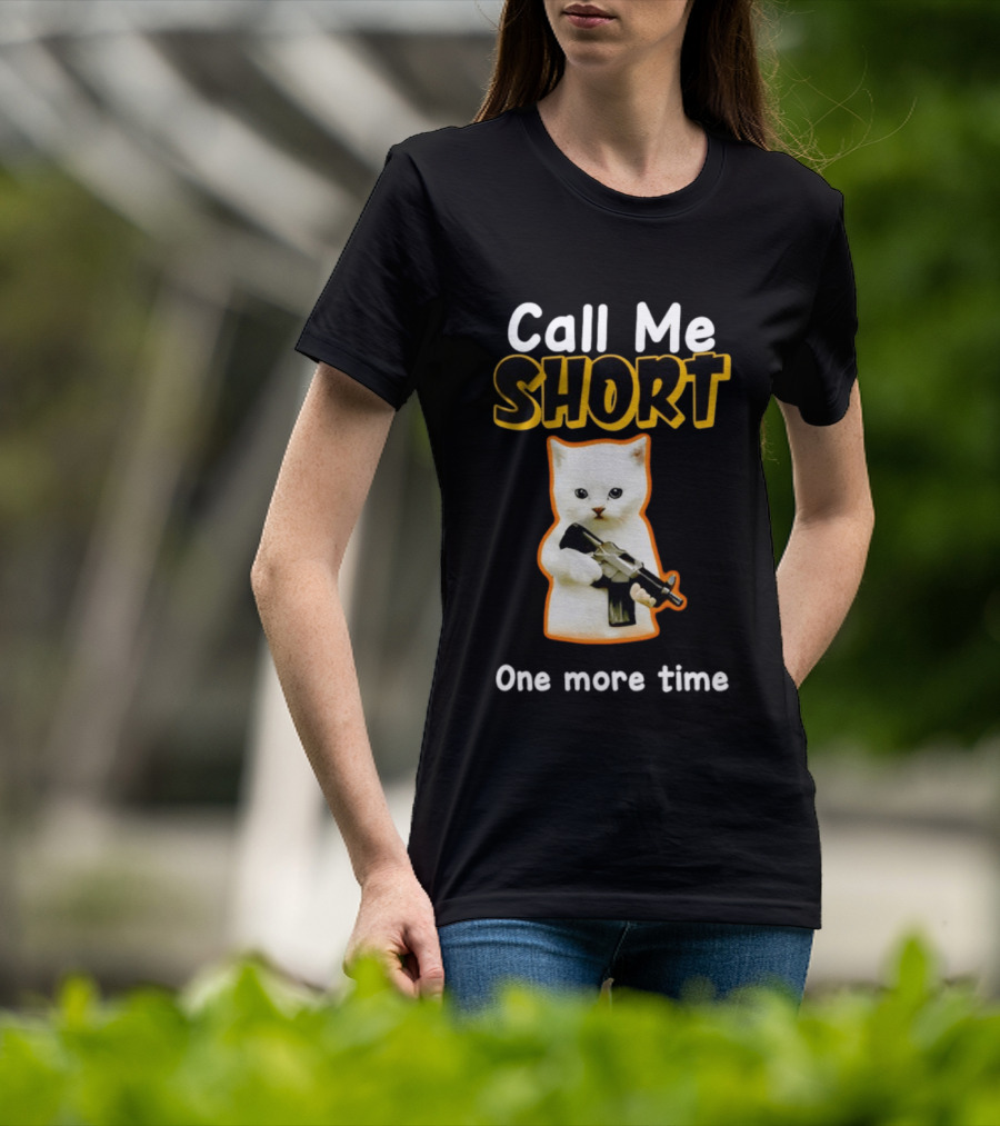 Call Me Short One More Time Cat Holding Toy Gun T-Shirt