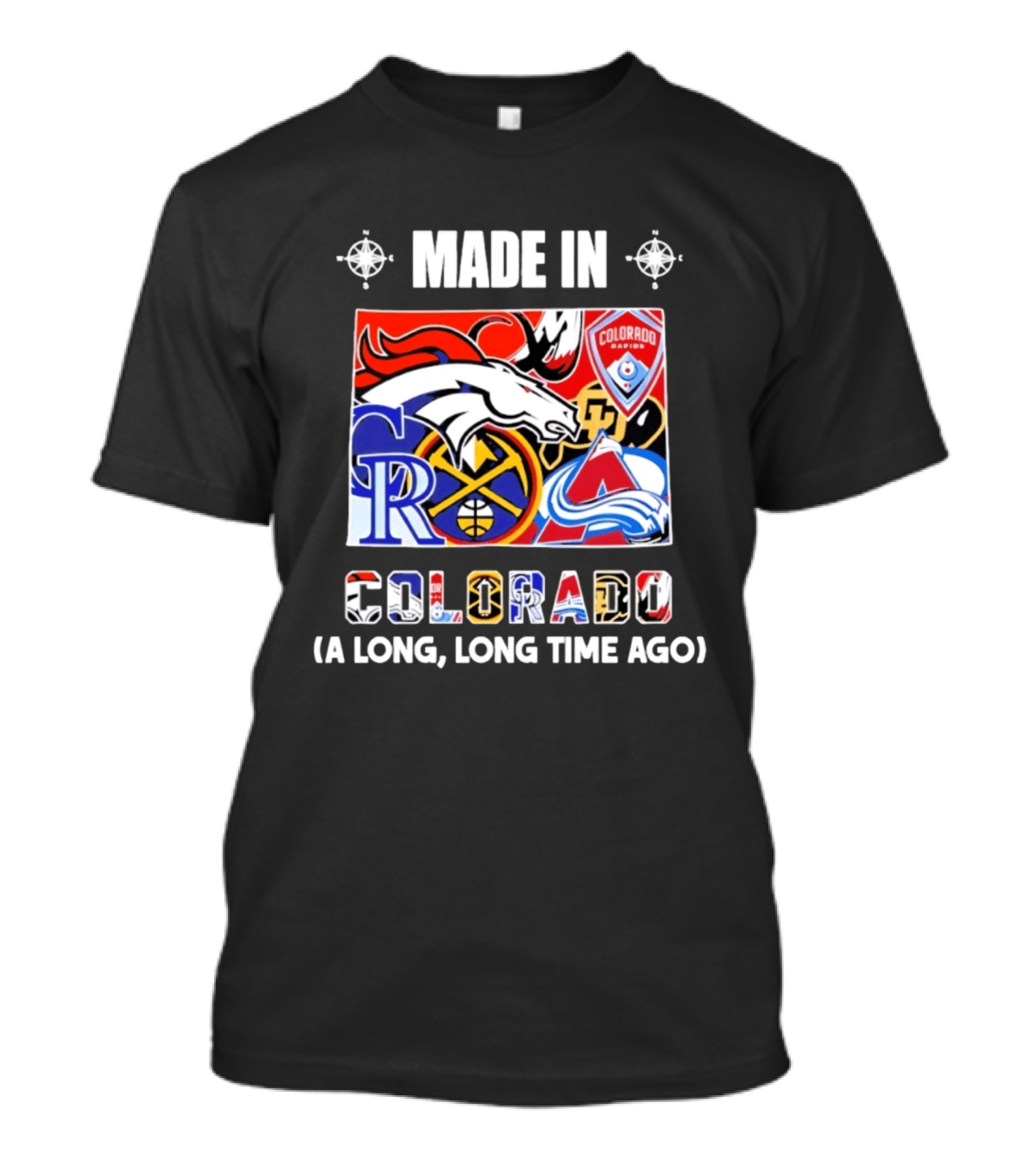 Made In Colorado Rapids Broncos Rockies Nuggets Avalanche Long Time Ago T-Shirt