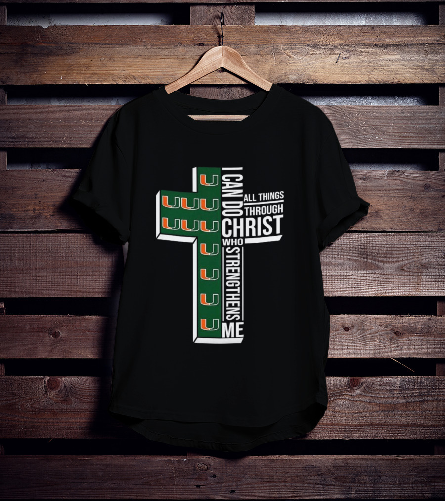 Miami Hurricanes I Can Do All Things Through Christ Who Strengthens Me T-Shirt