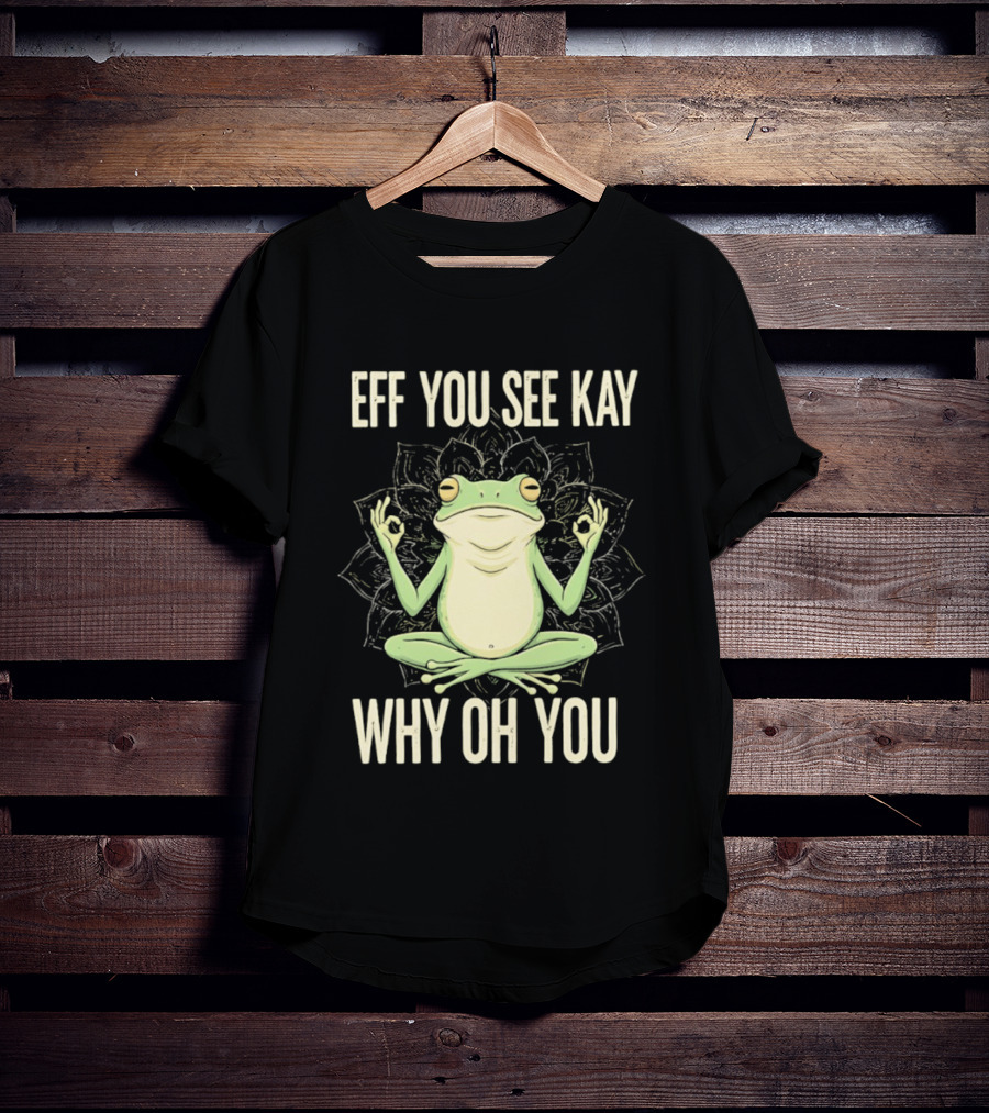 Eff You See Kay Why Oh You Frog Meditate Ok Hand Sig T-Shirt
