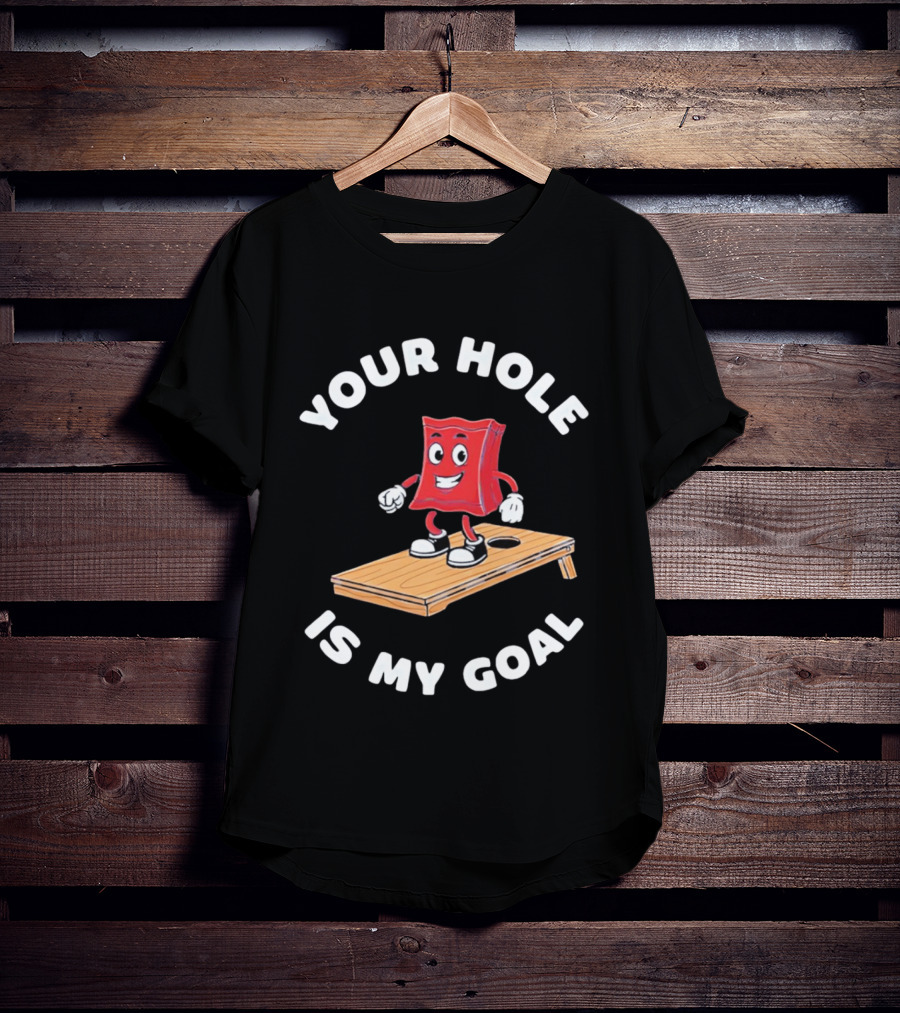 Your Hole Is My Goal Cornhole Bag T-Shirt