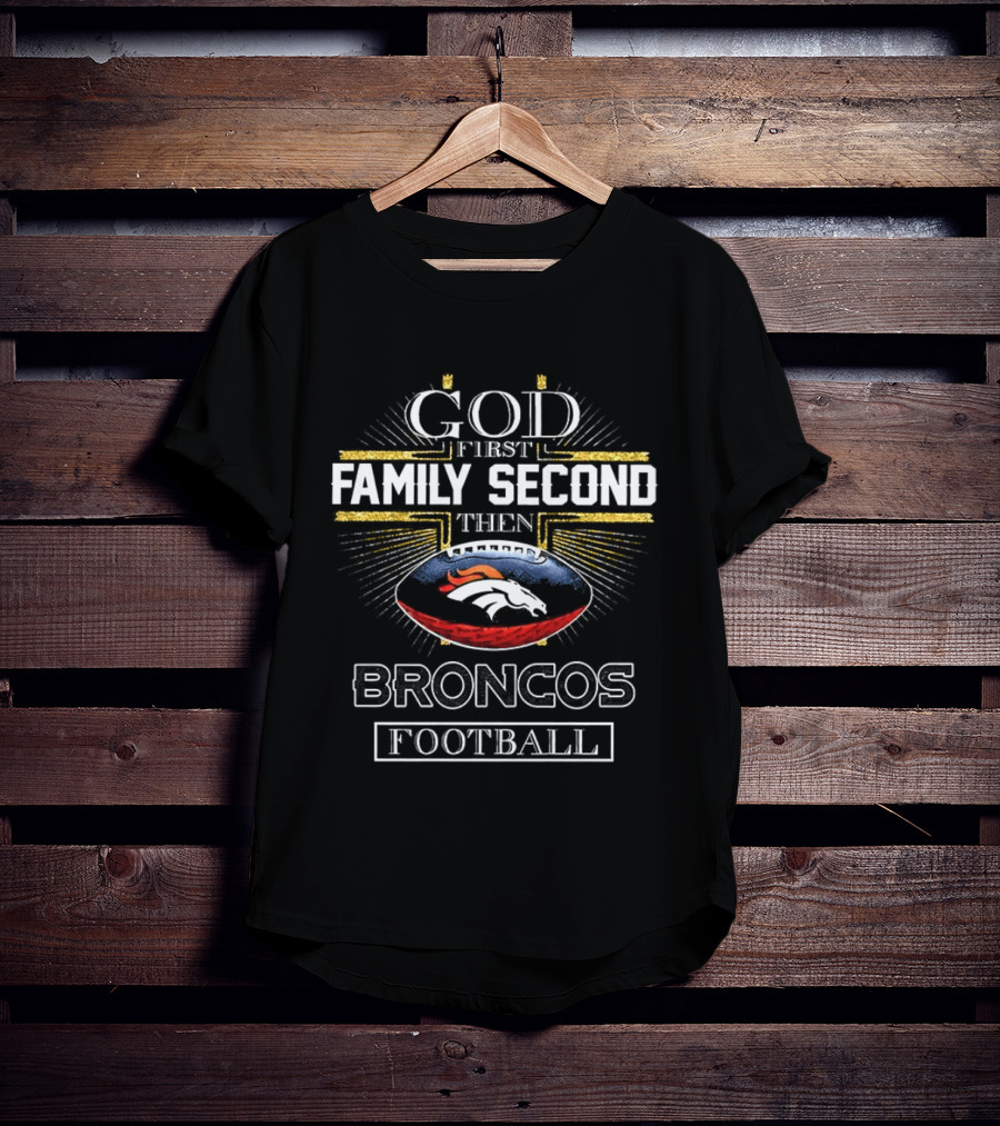 God First Family Second Then Broncos Football Christian Denver T-Shirt