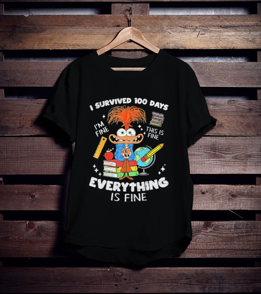 I Survived 100 Days I'm Fine Everything Is Fine Anxiety 100th Day School T-Shirt