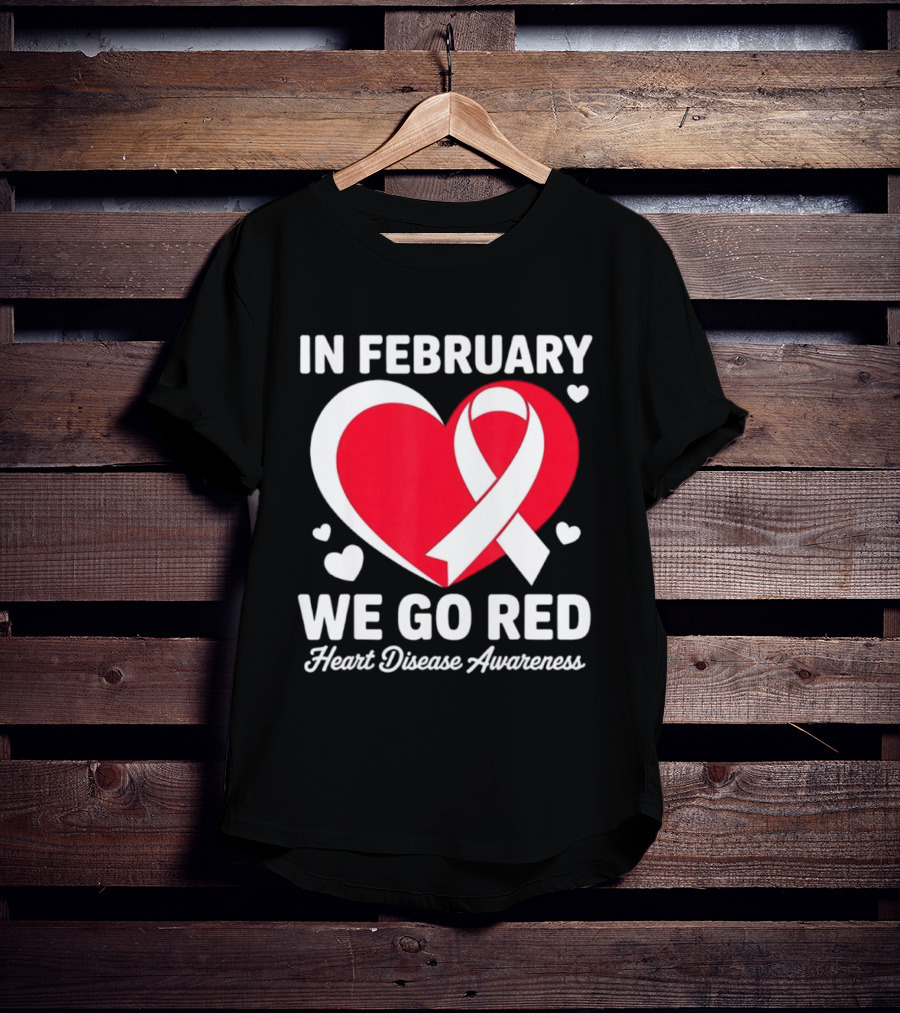 In February We Go Red Heart Disease Awareness Ribbon T-Shirt