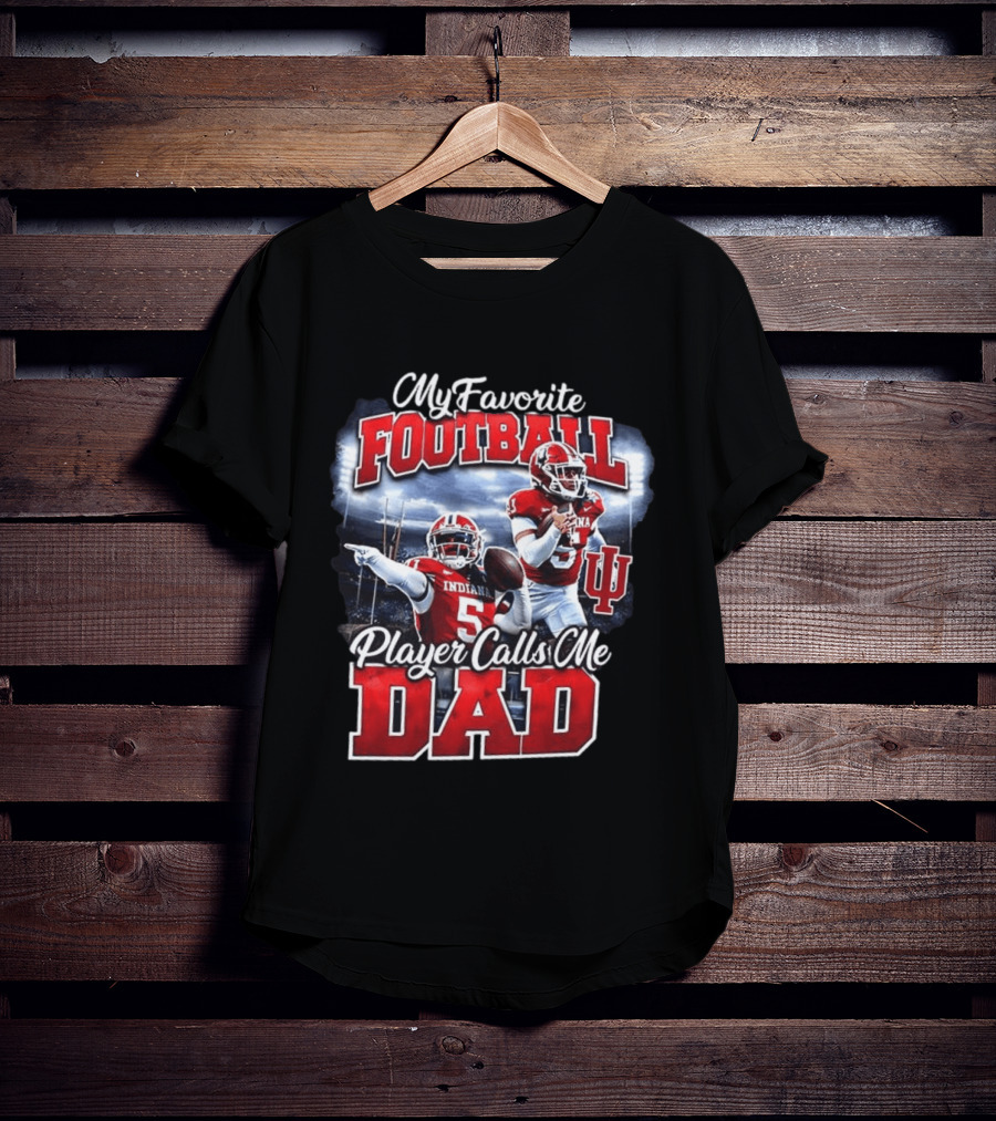 Indiana Hoosiers Football My Favorite Player Calls Me Dad T-Shirt