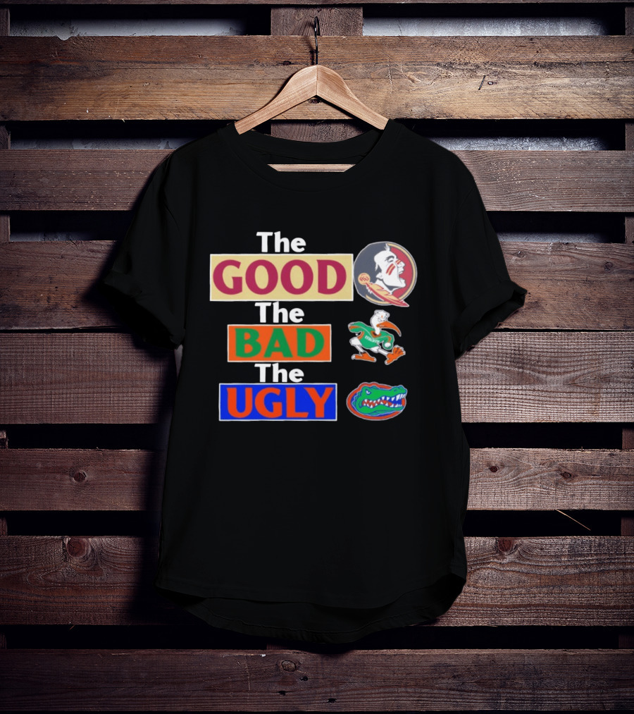 The Good The Bad The Ugly Florida State Seminoles Miami Hurricanes Florida Gators T-Shirt