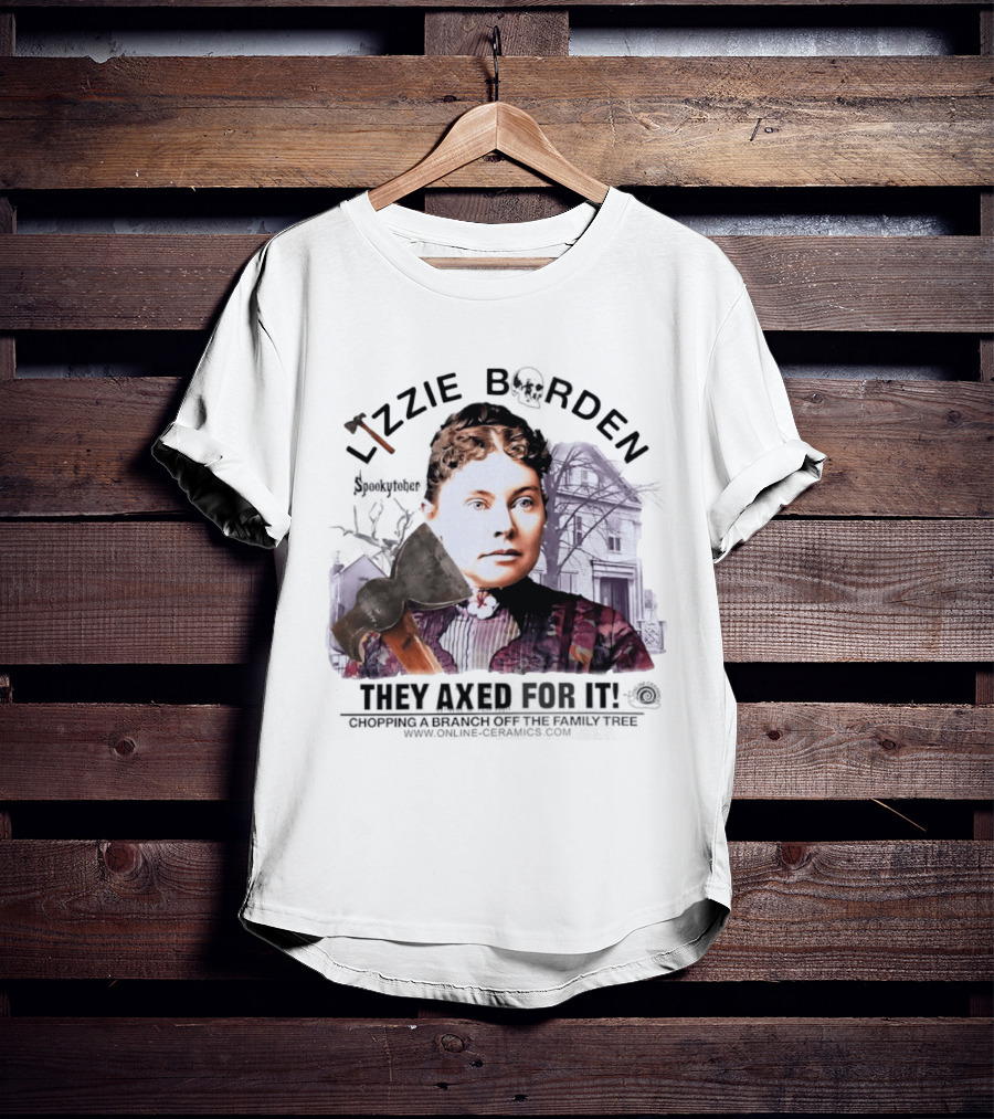 Lizzie Borden They Axed For It Chopping Branch Off The Family Tree T-Shirt