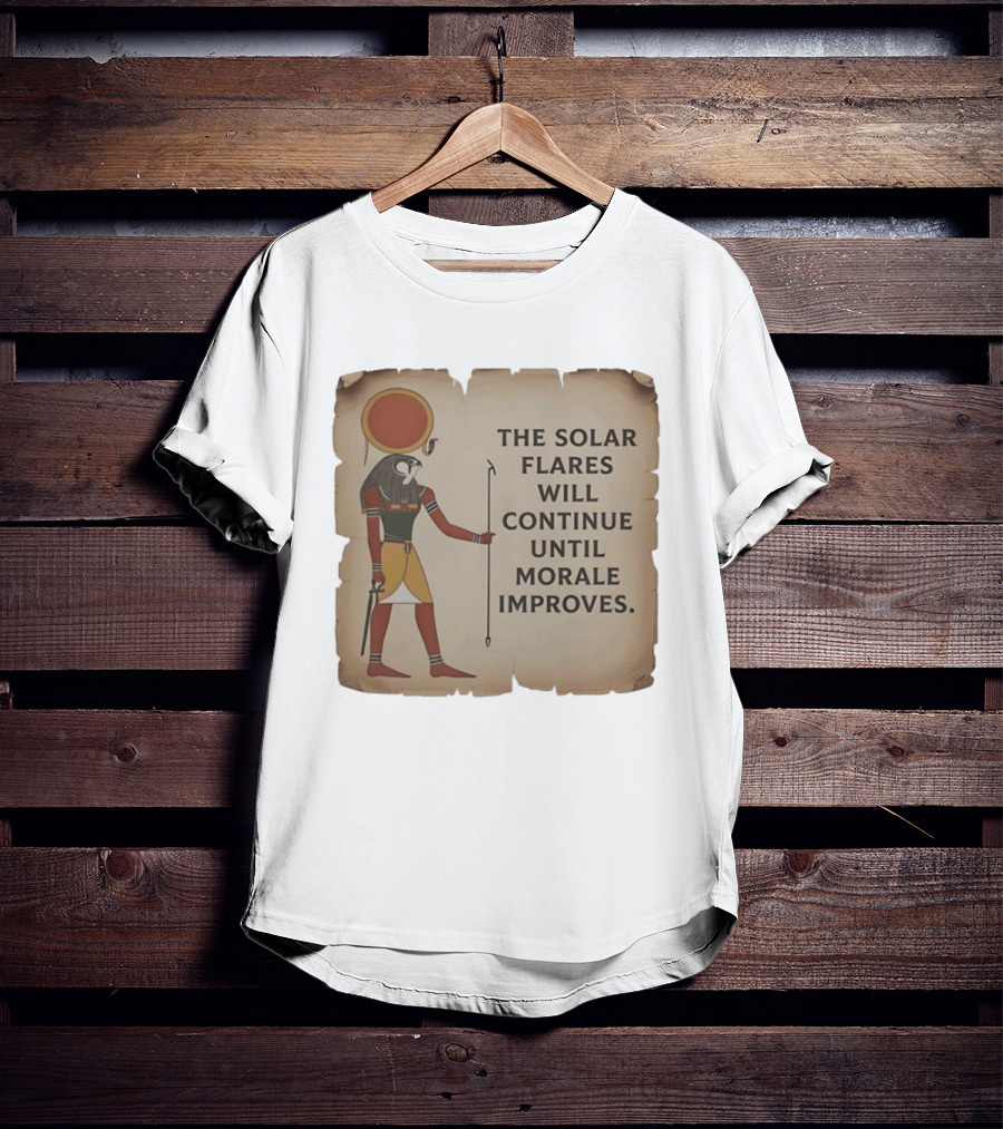 The Solar Flares Will Continue Until Morale Improves Egyptian Sun God Motif T-Shirt