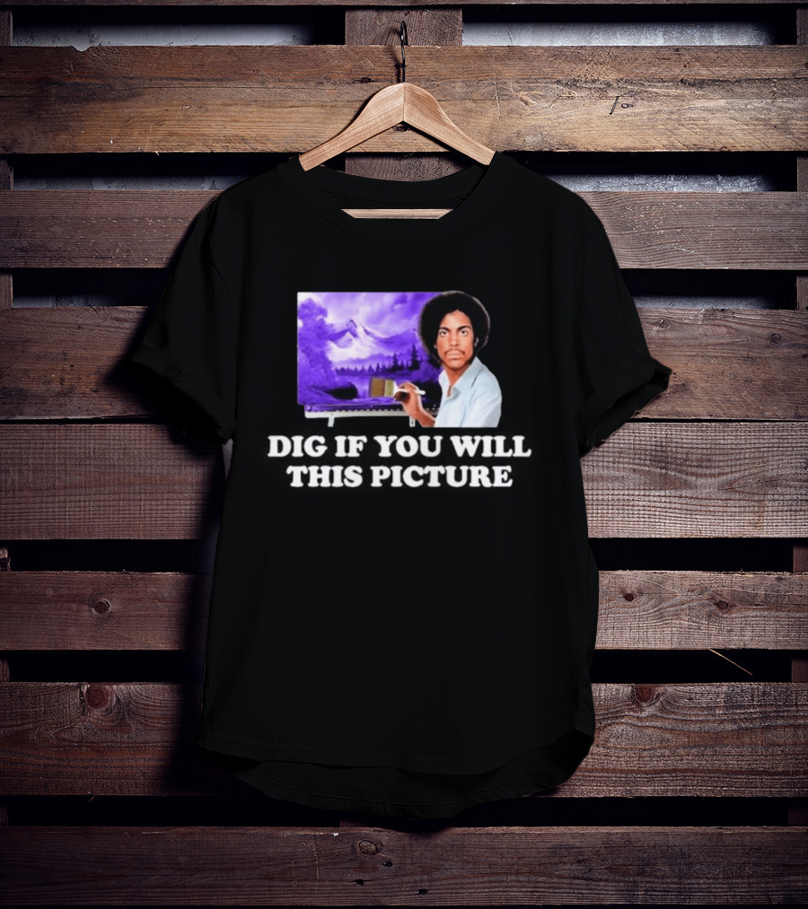 Bob Ross Prince Dig If You Will This Picture Painting T-Shirt