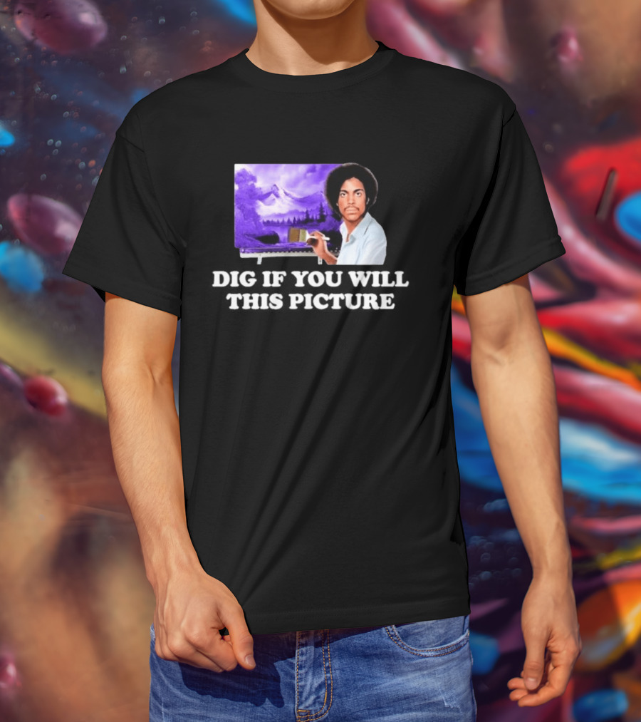 Bob Ross Prince Dig If You Will This Picture Painting T-Shirt