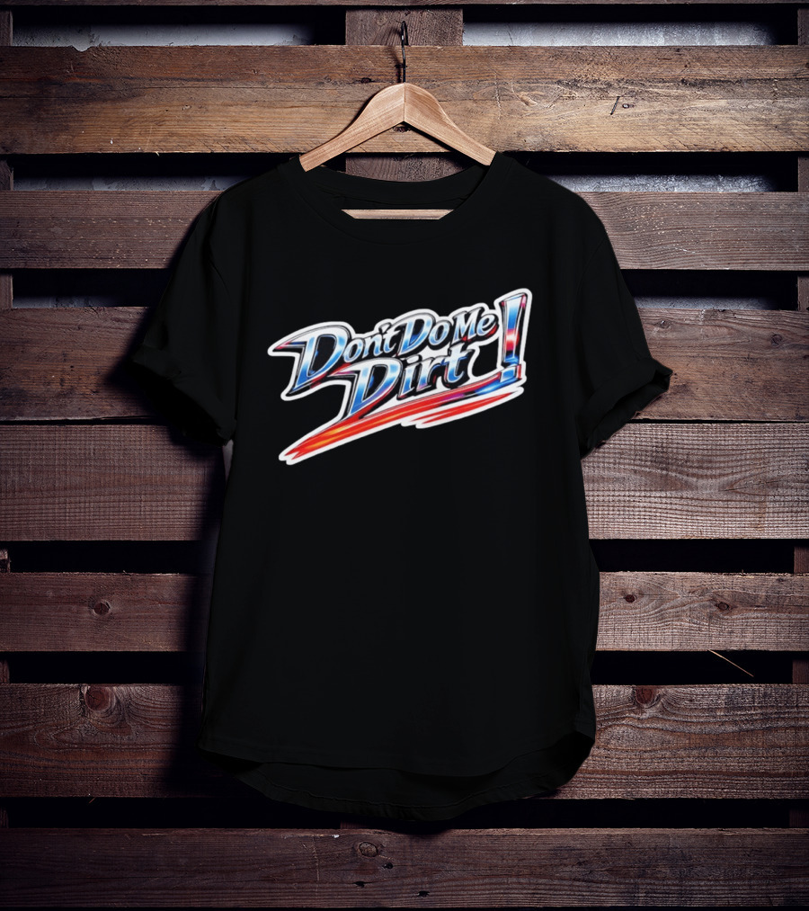 Don't Do Me Dirt Racing T-Shirt