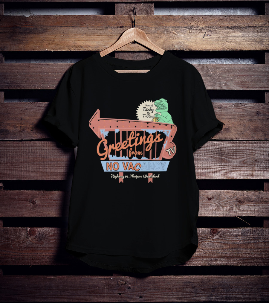 Greetings From No Vacancy Dinosaur TV Highway 99 Mojave Wasteland T-Shirt