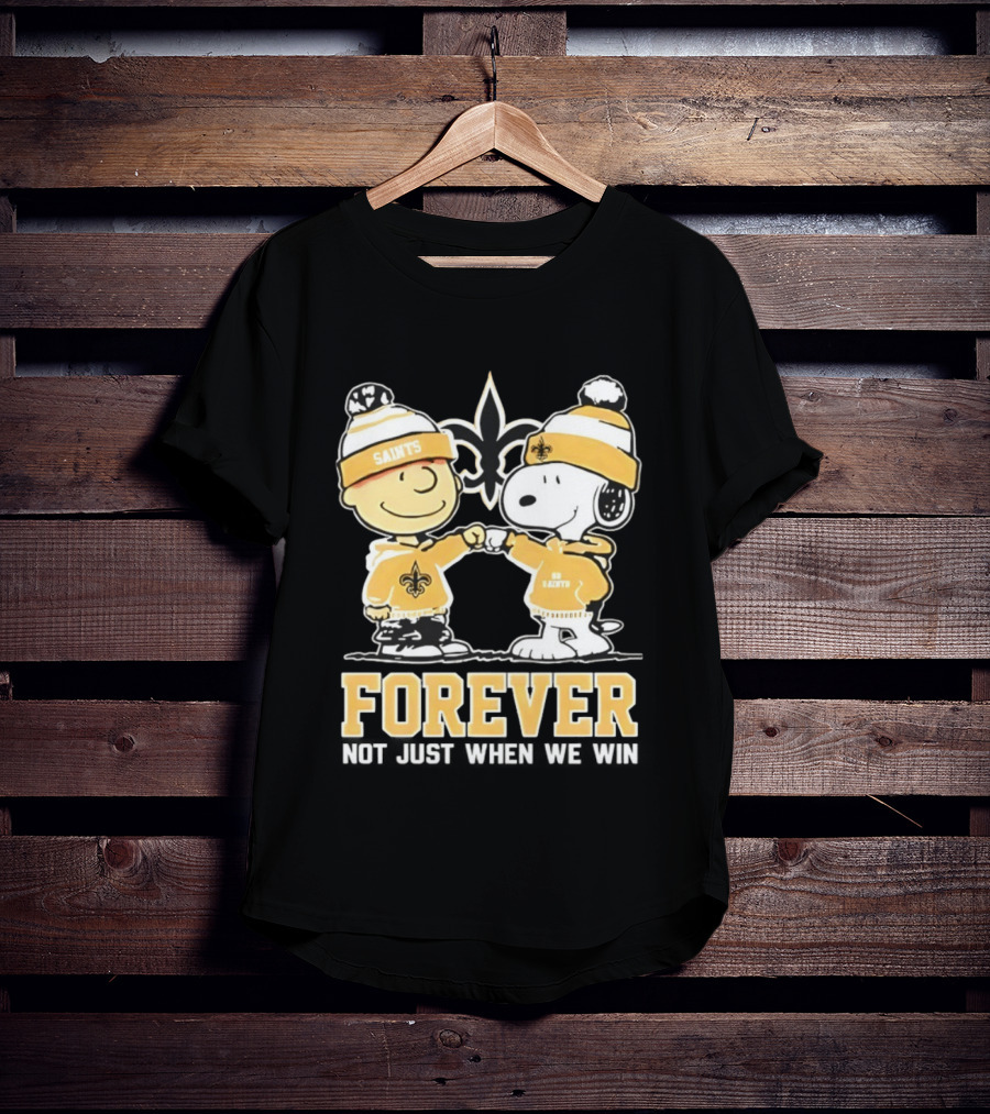 Peanut Snoopy Charlie Brown New Orleans Saints Forever Not Just When We Win Fist Bump T-Shirt