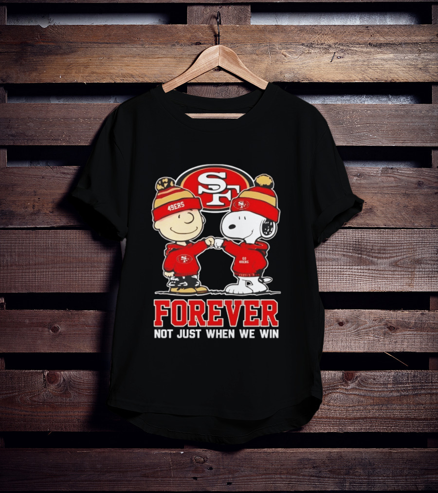 Peanuts Snoopy Charlie Brown San Francisco 49ers Forever Not Just When We Win T-Shirt