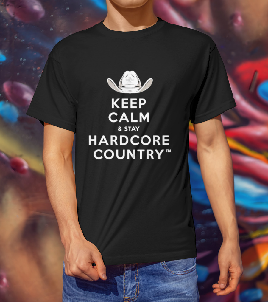 Keep Calm And Stay Hardcore Country Cowboy Hat T-Shirt