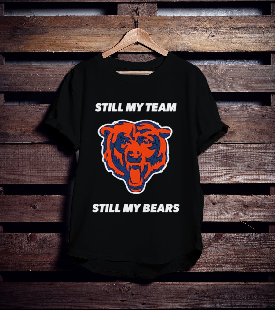 Chicago Bears Still My Team Still My Bears T-Shirt