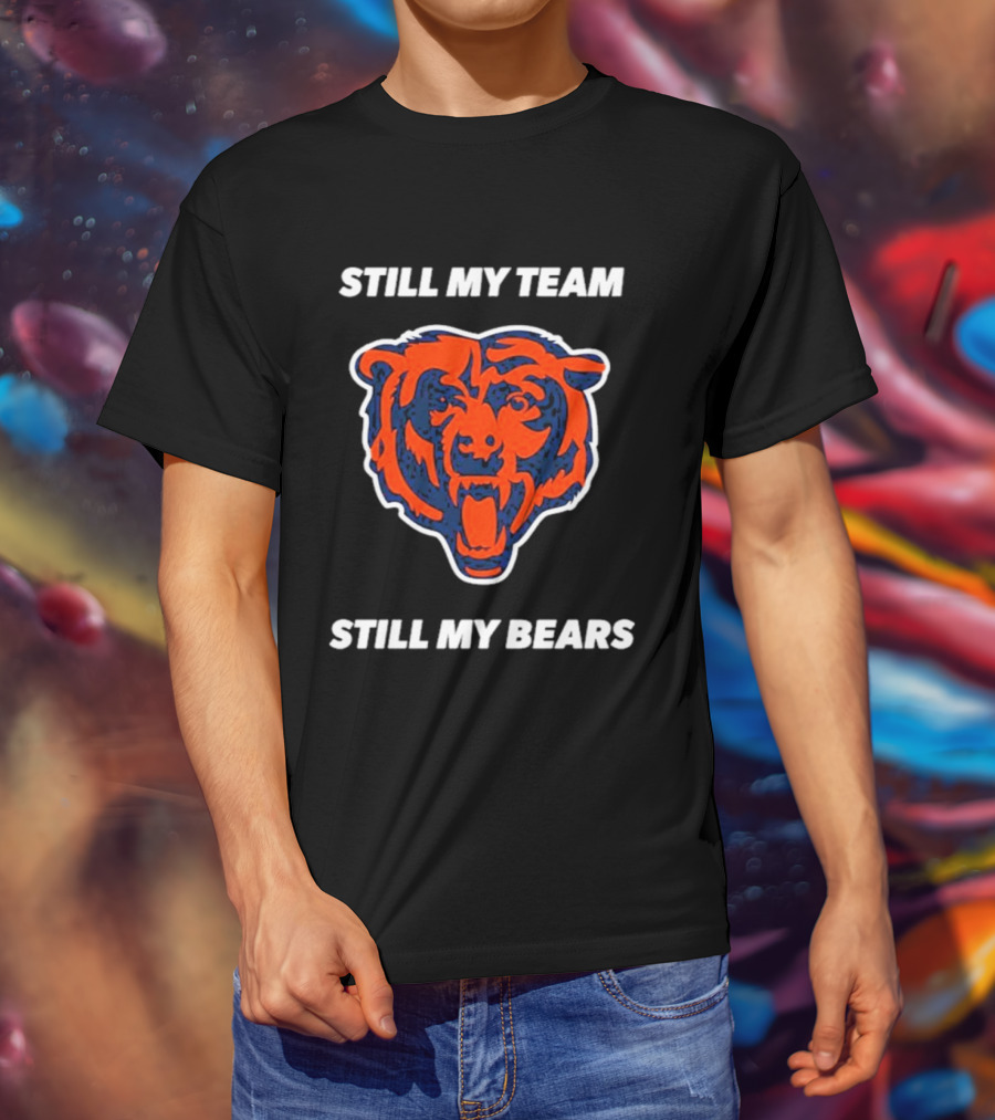 Chicago Bears Still My Team Still My Bears T-Shirt