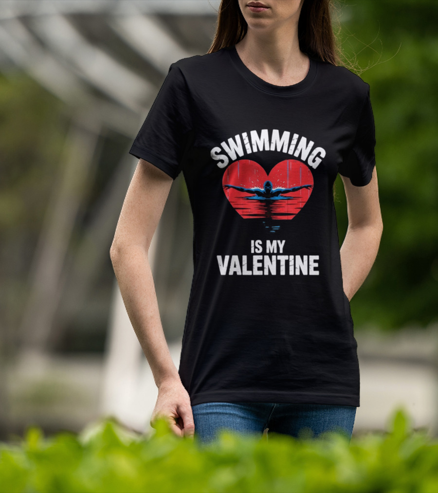 Swimming Is My Valentine Heart Swimmer T-Shirt