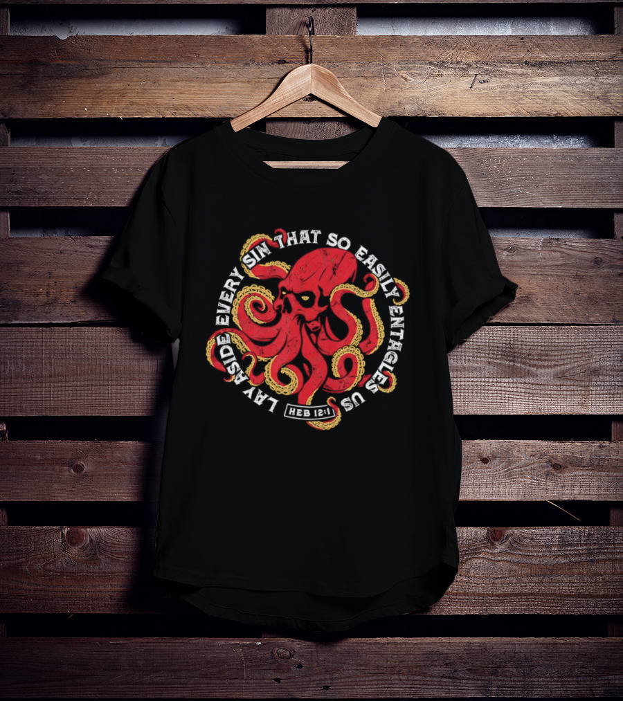 Lay Aside Every Sin That So Easily Entangles Us Hebrews 12:1 Octopus T-Shirt