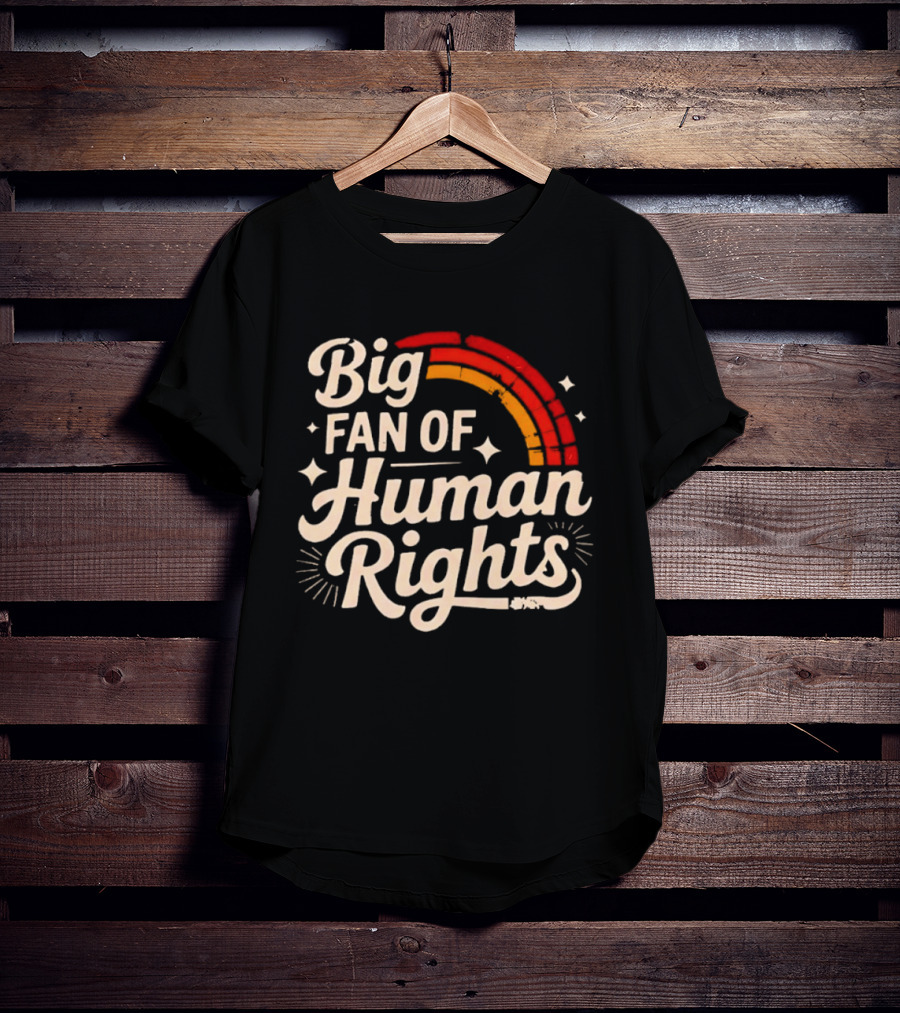 Big Fan Of Human Rights Rainbow T-Shirt