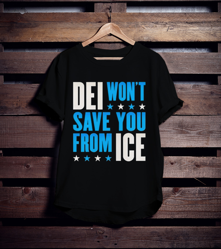 DEI Won't Save You From ICE Stars T-Shirt