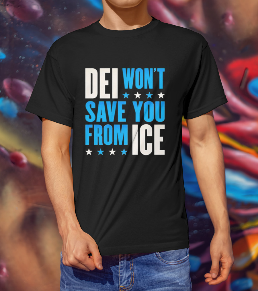 DEI Won't Save You From ICE Stars T-Shirt
