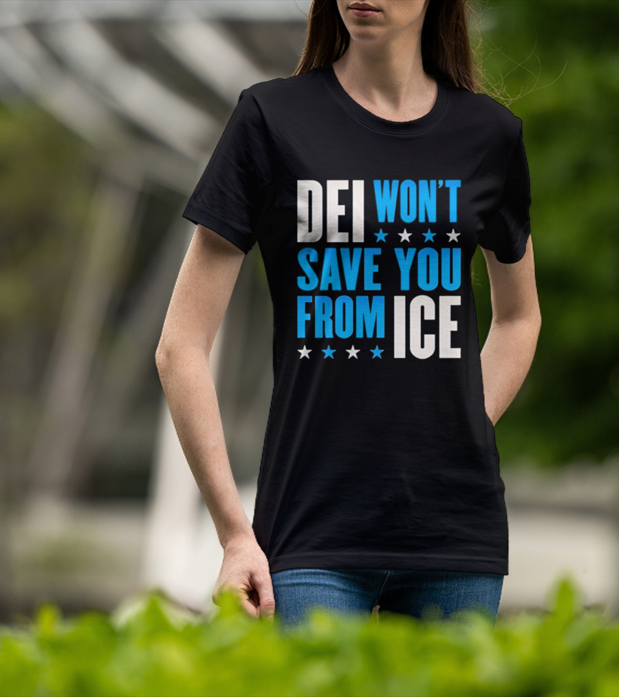 DEI Won't Save You From ICE Stars T-Shirt
