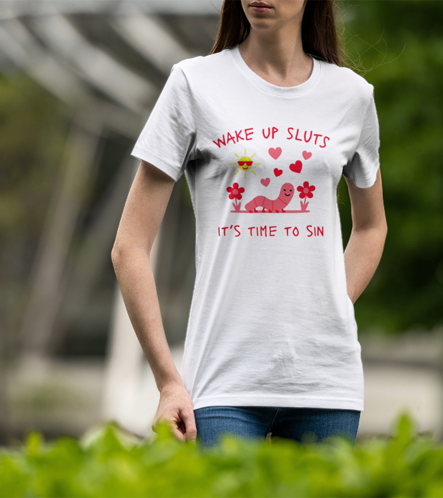 Wake Up Sluts It's Time To Sin Valentines Sun Heart Worm Flowers T-Shirt