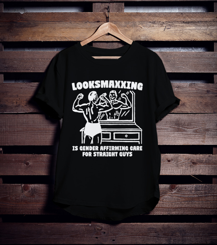 Looksmaxxing Is Gender Affirming Care For Straight Guys Mirror Bodybuilding T-Shirt