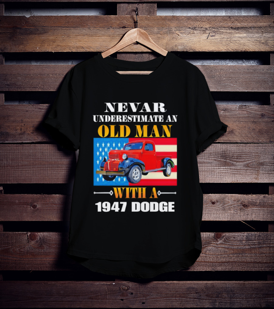 Nevar Underestimate An Old Man With A 1947 Dodge American Flag T-Shirt