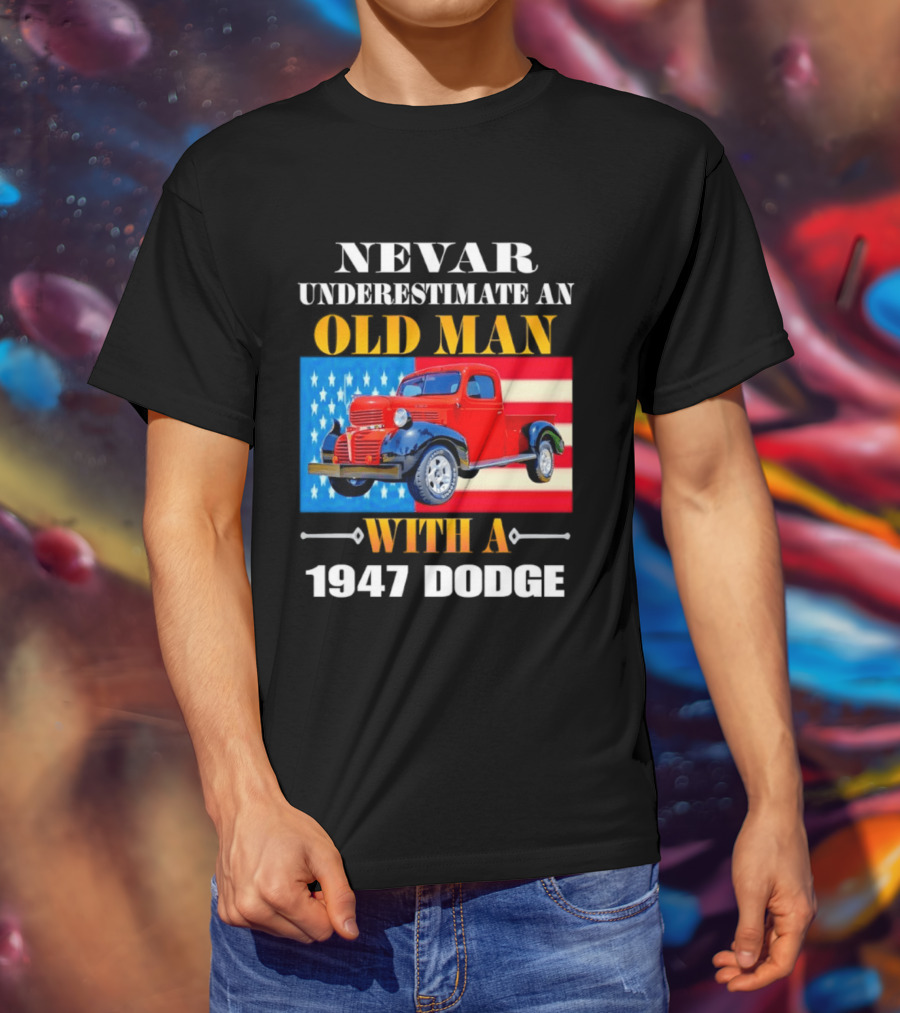 Nevar Underestimate An Old Man With A 1947 Dodge American Flag T-Shirt