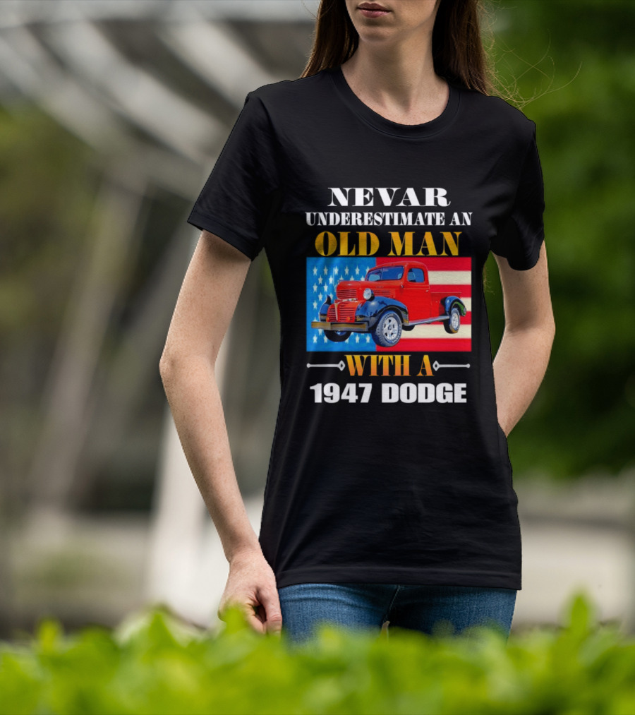 Nevar Underestimate An Old Man With A 1947 Dodge American Flag T-Shirt