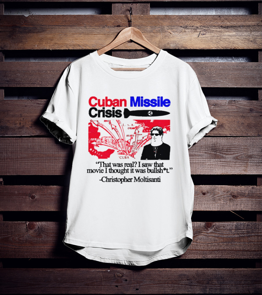 Cuban Missile Crisis Real Movie Quote Christopher Moltisanti T-Shirt